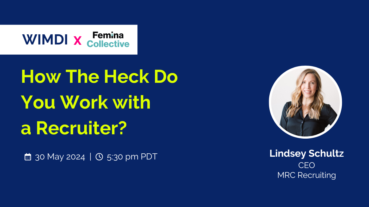 WIMDI x FEMINA COLLECTIVE - How the Heck Do You Work with a Recruiter - 05:30 pm - 7:30pm - May 30th 2024